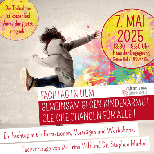 Plakat für Fachtag am 7. Mai 2025 in Ulm. Text: 'NOCH BIS OSTERN ANMELDEN!', 'FACHTAG IN ULM', 'GEMEINSAM GEGEN KINDERARMUT - GLEICHE CHANCEN FÜR ALLE!', Informationen, Vorträge und Workshops.